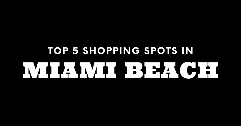 Top 5 Shopping Spots in Miami Beach